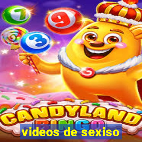 videos de sexiso